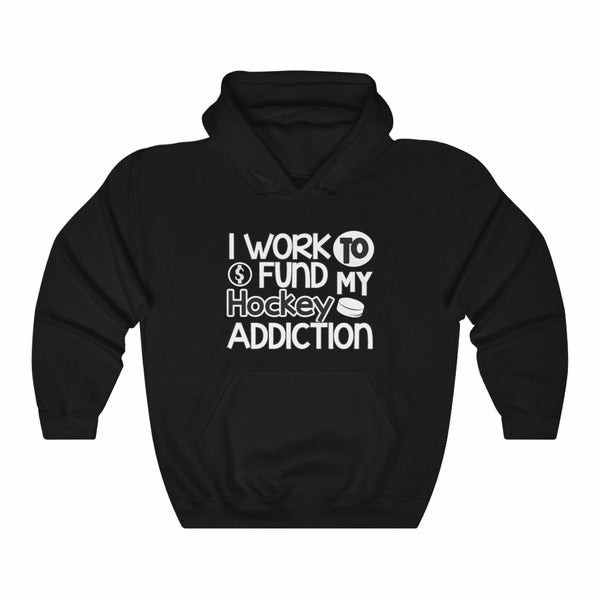 "I Work To Fund My Hockey Addiction" Unisex Hooded Sweatshirt