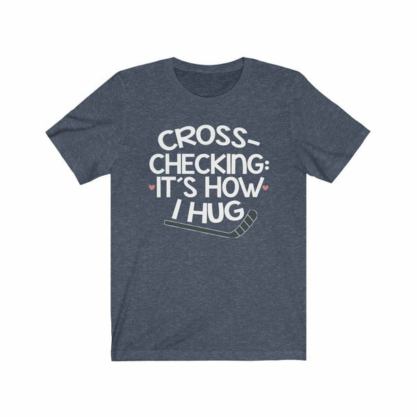 "Cross-checking: It's How I Hug" Unisex Jersey Tee