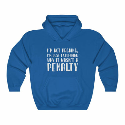 "I'm Not Arguing, I'm Just Explaining Why It Wasn't A Penalty" Unisex Hooded Sweatshirt