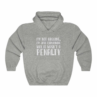 "I'm Not Arguing, I'm Just Explaining Why It Wasn't A Penalty" Unisex Hooded Sweatshirt