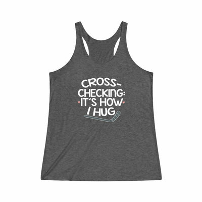 "Cross-checking: It's How I Hug" Women's Tri-Blend Racerback Tank Top