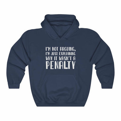 "I'm Not Arguing, I'm Just Explaining Why It Wasn't A Penalty" Unisex Hooded Sweatshirt