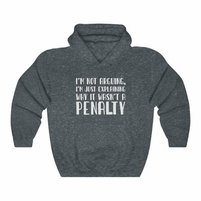 "I'm Not Arguing, I'm Just Explaining Why It Wasn't A Penalty" Unisex Hooded Sweatshirt